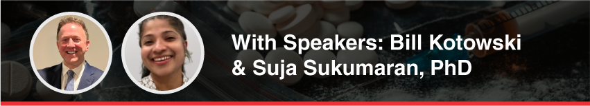 Banner featuring two speaker headshots with the text: "With Speakers: Bill Kotowski & Suja Sukumaran, PhD." The background shows white tablets, plastic bags, and a syringe, suggesting the topic of controlled substance testing.